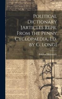 Produktbild: Political Dictionary [Articles Repr. From the Penny Cyclopaedia, Ed. by G. Long]