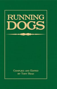 Produktbild: Running Dogs - Or, Dogs That Hunt By Sight - The Early History, Origins, Breeding & Management Of Greyhounds, Whippets, Irish Wolfhounds, Deerhounds,