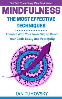 Produktbild: Mindfulness: The Most Effective Techniques: Connect With Your Inner Self To Reach Your Goals Easily and Peacefully (Positive Psychology Coaching Serie
