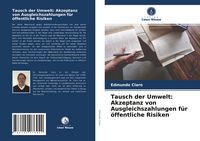 Produktbild: Tausch der Umwelt: Akzeptanz von Ausgleichszahlungen f&uuml;r &ouml;ffentliche Risiken