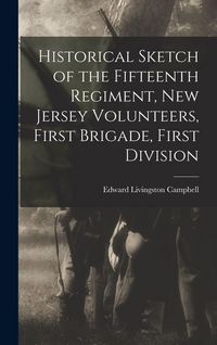 Produktbild: Historical Sketch of the Fifteenth Regiment, New Jersey Volunteers, First Brigade, First Division
