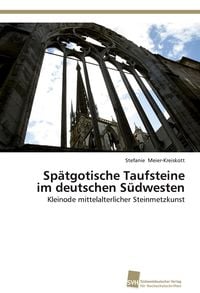 Produktbild: Sp&auml;tgotische Taufsteine im deutschen S&uuml;dwesten