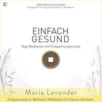 Produktbild: Einfach Gesund | Yoga Meditation mit Entspannungsmusik | Entspannung f&uuml;r Wellness | Meditation f&uuml;r Pause und Sport