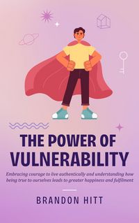 Produktbild: The Power of Vulnerability: Embracing courage to live authentically and understanding how being true to ourselves leads to greater happiness and fulfi