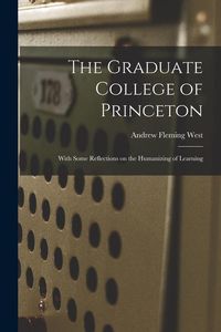 Produktbild: The Graduate College of Princeton; With Some Reflections on the Humanizing of Learning