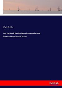 Produktbild: Das Kochbuch f&uuml;r die allgemeine deutsche- und deutsch-amerikanische K&uuml;che