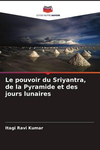 Produktbild: Le pouvoir du Sriyantra, de la Pyramide et des jours lunaires