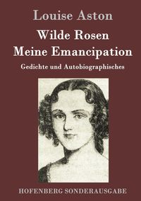 Produktbild: Wilde Rosen / Freisch&auml;rler-Reminiscenzen / Meine Emancipation
