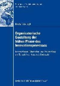 Produktbild: Organisatorische Gestaltung der fr&uuml;hen Phase des Innovationsprozesses