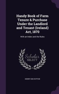 Produktbild: Handy Book of Farm Tenure & Purchase Under the Landlord and Tenant (Ireland) Act, 1870