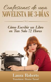 Produktbild: Confesiones De Una Novelista De 3-Dias: Como Escribir Un Libro En Tan Solo 72 Horas