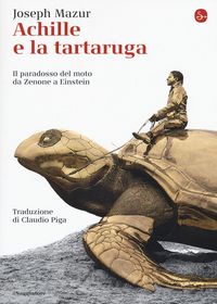 Produktbild: Achille e la tartaruga. Il paradosso del moto da Zenone a Einstein