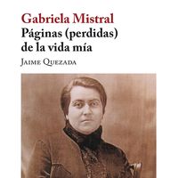 Produktbild: Gabriela Mistral. P&aacute;ginas (perdidas) de la vida m&iacute;a