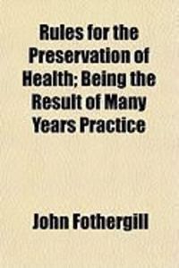 Produktbild: Rules for the Preservation of Health; Being the Result of Many Years Practice