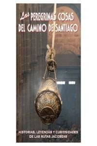 Produktbild: Las peregrinas cosas del Camino de Santiago : historias, leyendas y curiosidades de las rutas jacobeas