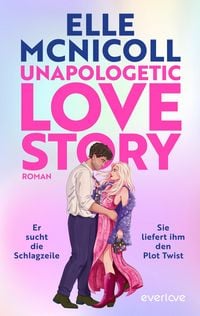 Produktbild: Unapologetic Love Story &ndash; Er sucht die Schlagzeile. Sie liefert ihm den Plot Twist.