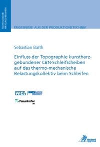 Produktbild: Einfluss der Topographie kunstharzgebundener CBN-Schleifscheiben auf das thermo-mechanische Belastungskollektiv beim Schleifen