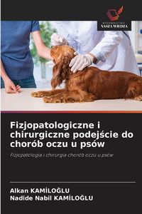 Produktbild: Fizjopatologiczne i chirurgiczne podej&iquest;cie do chor&oacute;b oczu u ps&oacute;w