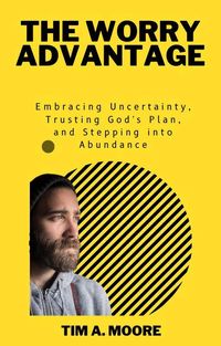 Produktbild: The Worry Advantage: Embracing Uncertainty, Trusting God's Plan, and Stepping into Abundance