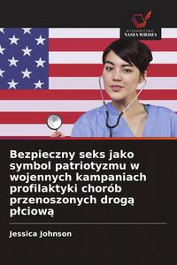 Produktbild: Bezpieczny seks jako symbol patriotyzmu w wojennych kampaniach profilaktyki chor&oacute;b przenoszonych drog&iquest; p&iquest;ciow&iquest;
