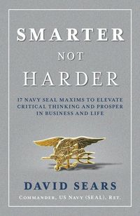 Produktbild: Smarter Not Harder: 17 Navy Seal Maxims to Elevate Critical Thinking and Prosper in Business and Life