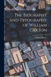 Produktbild: The Biography and Typography of William Caxton