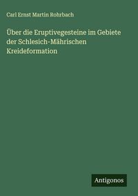 Produktbild: &Uuml;ber die Eruptivegesteine im Gebiete der Schlesich-M&auml;hrischen Kreideformation