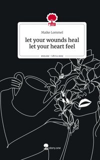 Produktbild: Let your wounds heal let your heart feel. Life is a Story - story.one
