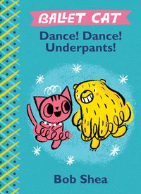 Produktbild: Shea, B: Ballet Cat Dance! Dance! Underpants!
