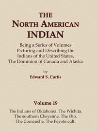 Produktbild: The North American Indian Volume 19 - The Indians of Oklahoma, The Wichita, The Southern Cheyenne, The Oto, The Comanche, The Peyote Cult