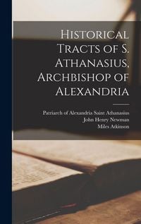 Produktbild: Historical Tracts of S. Athanasius, Archbishop of Alexandria