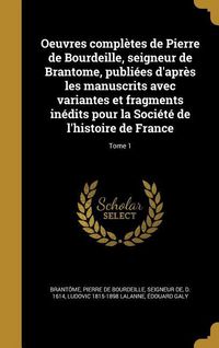 Produktbild: Oeuvres compl&egrave;tes de Pierre de Bourdeille, seigneur de Brantome, publi&eacute;es d'apr&egrave;s les manuscrits avec variantes et fragments in&eacute;dits pour la Soci&eacute;t&eacute; d