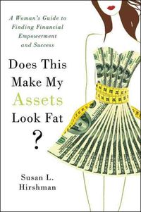 Produktbild: Does This Make My Assets Look Fat?: A Woman's Guide to Finding Financial Empowerment and Success
