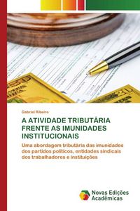 Produktbild: A Atividade Tribut&aacute;ria Frente As Imunidades Institucionais