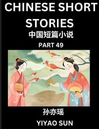 Produktbild: Chinese Short Stories (Part 49)- Learn Must-know and Famous Chinese Stories, Chinese Language & Culture, HSK All Levels, Easy Lessons for Beginners, English and Simplified Chinese Character Edition
