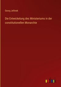 Produktbild: Die Entwickelung des Ministeriums in der constitutionellen Monarchie