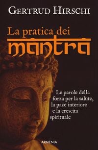 Produktbild: La pratica dei mantra. Le parole della forza per la salute, la pace interiore e la crescita spirituale