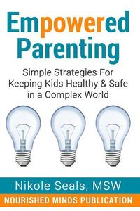 Produktbild: Empowered Parenting: Simple Strategies for Keeping Kids Healthy & Safe in a Complex World