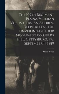 Produktbild: The 109th Regiment Penna. Veteran Volunteers. An Address Delivered at the Unveiling of Their Monument on Culp's Hill, Gettysburg, Pa., September 11, 1