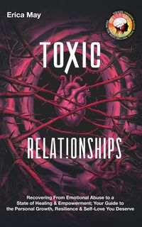 Produktbild: Toxic Relationships: Recovering From Emotional Abuse to a State of Healing & Empowerment; Your Guide to the Personal Growth, Resilience & Self-Love Yo