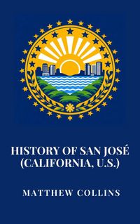 Produktbild: History of San Jos&eacute; (California, U.S.)