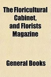 Produktbild: The Floricultural Cabinet, and Florists Magazine