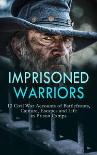 Produktbild: Imprisoned Warriors: 12 Civil War Accounts of Battlefronts, Capture, Escapes and Life in Prison Camps