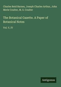 Produktbild: The Botanical Gazette. A Paper of Botanical Notes