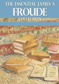 Produktbild: The Essential James A. Froude Collection