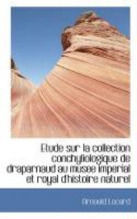 Produktbild: Etude Sur La Collection Conchyliologique de Draparnaud Au Musee Imperial Et Royal D'Histoire Naturel