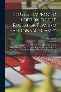 Produktbild: Hoyle's Improved Edition of the Rules for Playing Fashionable Games: Containing Copious Directions for Whist, Quadrille, Piquet, Quinze, Vingt-Un [And