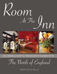Produktbild: Room at the Inn: The North of England: Eat, Sleep & Drink at the Region's Plushest Pubs