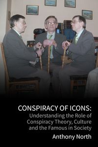 Produktbild: Conspiracy of Icons: Understanding the Role of Conspiracy Theory, Culture and the Famous in Society