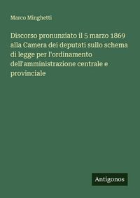 Produktbild: Discorso pronunziato il 5 marzo 1869 alla Camera dei deputati sullo schema di legge per l'ordinamento dell'amministrazione centrale e provinciale